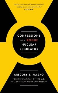 bokomslag Confessions Of A Rogue Nuclear Regulator