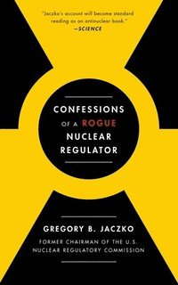 bokomslag Confessions of a Rogue Nuclear Regulator