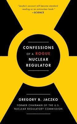 Confessions Of A Rogue Nuclear Regulator 1
