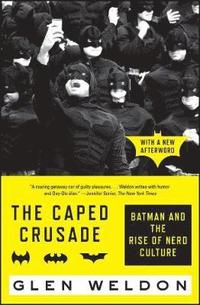 bokomslag The Caped Crusade: Batman and the Rise of Nerd Culture