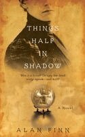 Alan Finn - Things Half in Shadow, Häftad