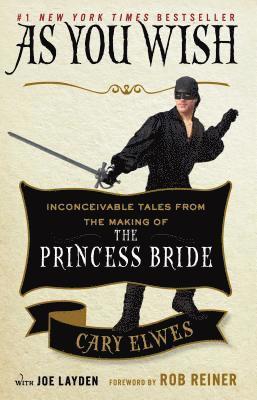Cary Elwes, Joe Layden - As You Wish: Inconceivable Tales from the Making of the Princess Bride, Häftad