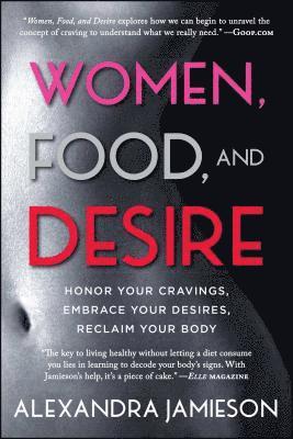 bokomslag Women, Food, and Desire: Honor Your Cravings, Embrace Your Desires, Reclaim Your Body