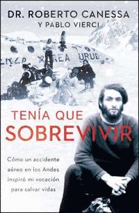 bokomslag Tenía Que Sobrevivir (I Had to Survive Spanish Edition): Cómo Un Accidente Aéreo En Los Andes Inspiró Mi Vocación Para Salvar Vidas