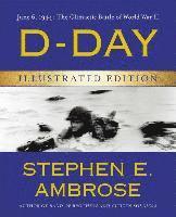 Stephen E. Ambrose - D-Day Illustrated Edition: June 6, 1944: The Climactic Battle of World War II, Inbunden