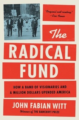 bokomslag The Radical Fund: How a Band of Visionaries and a Million Dollars Upended America