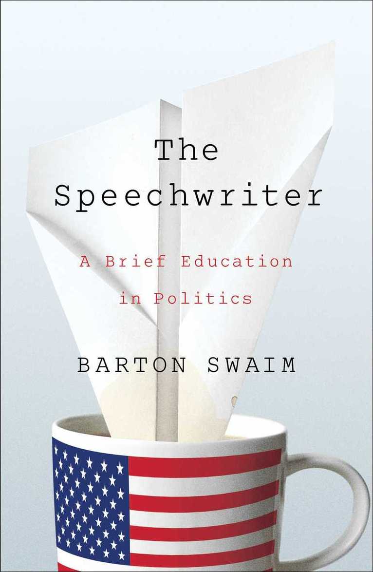 Barton Swaim - Speechwriter, Inbunden