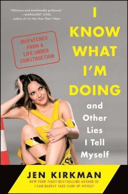 bokomslag I Know What I'm Doing -- And Other Lies I Tell Myself: Dispatches from a Life Under Construction
