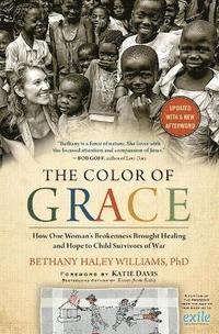 bokomslag The Color of Grace: How One Woman's Brokenness Brought Healing and Hope to Child Survivors of War