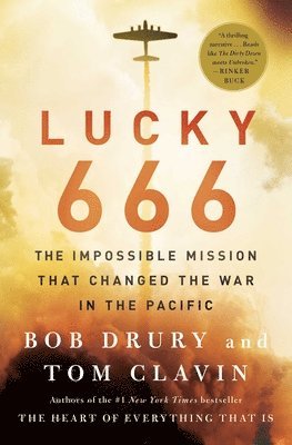 Bob Drury, Tom Clavin - Lucky 666: The Impossible Mission That Changed the War in the Pacific, Häftad