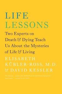 bokomslag Life Lessons: Two Experts on Death & Dying Teach Us about the Mysteries of Life & Living