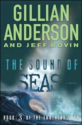 Gillian Anderson, Jeff Rovin - The Sound of Seas: Book 3 of the Earthend Saga, Häftad