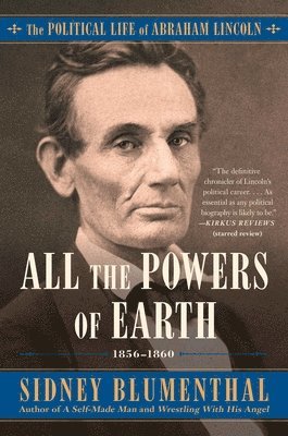 bokomslag All the Powers of Earth: The Political Life of Abraham Lincoln Vol. III, 1856-1860