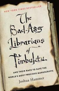 bokomslag The Bad-Ass Librarians of Timbuktu and Their Race to Save the World's Most Precious Manuscripts