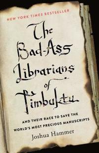 bokomslag The Bad-Ass Librarians of Timbuktu and Their Race to Save the World's Most Precious Manuscripts