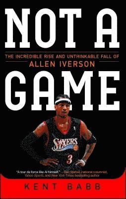 bokomslag Not a Game: The Incredible Rise and Unthinkable Fall of Allen Iverson