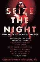Kelley Armstrong, Christopher Golden - Seize the Night: New Tales of Vampiric Terror, Häftad
