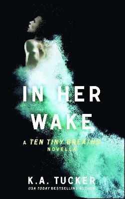 K.A. Tucker, K. a. Tucker, K a Tucker - In Her Wake, Häftad