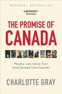 bokomslag The Promise of Canada: People and Ideas That Have Shaped Our Country