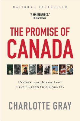 The Promise of Canada: People and Ideas That Have Shaped Our Country 1