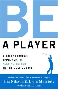 bokomslag Be a player - a breakthrough approach to playing better on the golf course