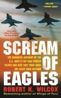 Scream of Eagles: The Dramatic Account of the U.S. Navy's Top Gun Fighter Pilots and How They Took Back the Skies Over Vietnam 1