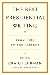 bokomslag The Best Presidential Writing: From 1789 to the Present