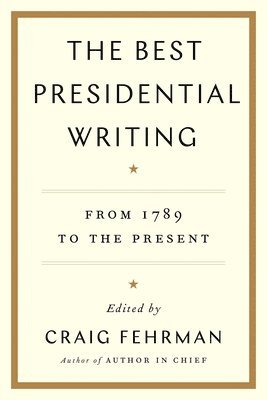 The Best Presidential Writing: From 1789 to the Present 1