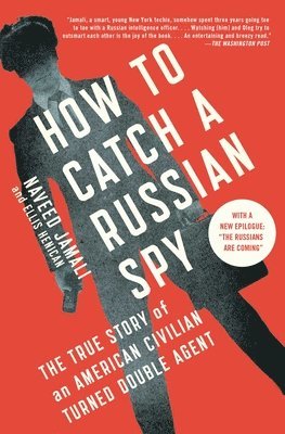 How to Catch a Russian Spy: The True Story of an American Civilian Turned Double Agent 1