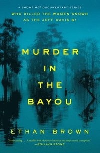 bokomslag Murder in the Bayou: Who Killed the Women Known as the Jeff Davis 8?