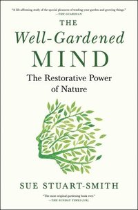 bokomslag The Well-Gardened Mind: The Restorative Power of Nature