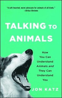 bokomslag Talking to Animals: How You Can Understand Animals and They Can Understand You