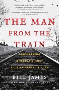 bokomslag The Man from the Train: Discovering America's Most Elusive Serial Killer