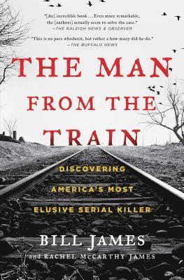 Bill James, Rachel McCarthy James, Rachel Mccarthy James - The Man from the Train: Discovering America's Most Elusive Serial Killer, Häftad