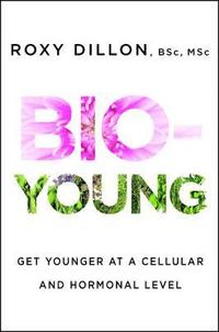 bokomslag Bio-Young: Get Younger at a Cellular and Hormonal Level