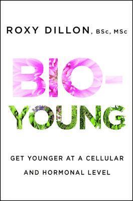 bokomslag Bio-Young: Get Younger at a Cellular and Hormonal Level