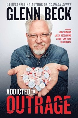 bokomslag Addicted to Outrage: How Thinking Like a Recovering Addict Can Heal the Country