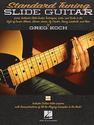 Greg Koch - Standard Tuning Slide Guitar: Master Slide Guitar Techniques in Blues, Rock, Country, and Gospel Over 100 Playing Examples and Video Lessons by Greg K, Häftad