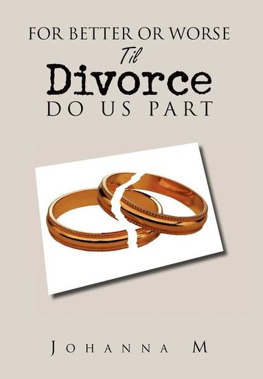 bokomslag For Better or Worse Til Divorce Do Us Part