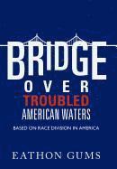 Bridge Over Troubled American Waters 1