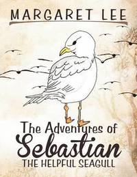 bokomslag The Adventures of Sebastian the Helpful Seagull