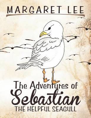 Margaret Lee - Adventures of Sebastian the Helpful Seagull, Häftad