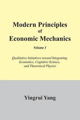 Modern Principles of Economic Mechanics Vol. 1 1