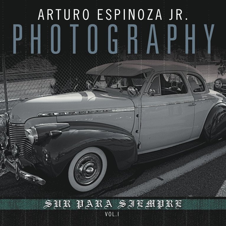 Arturo Espinoza Jr Photography Vol. I 1