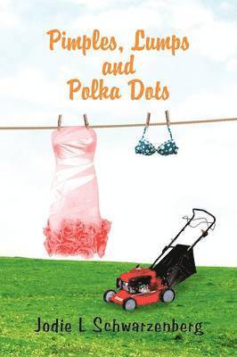 Jodie L Schwarzenberg, Jodie L. Schwarzenberg - Pimples, Lumps and Polka Dots, Häftad