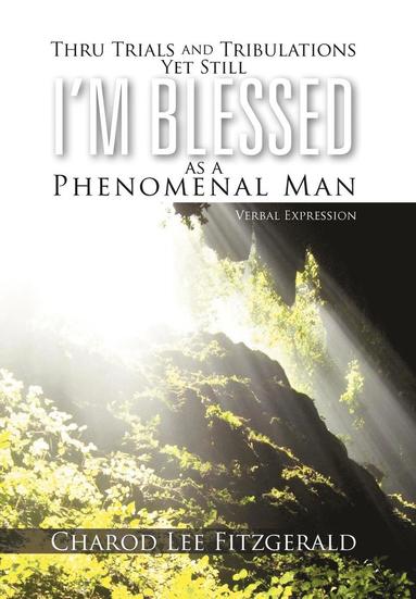 bokomslag Thru Trials and Tribulations Yet Still I'm Blessed as a Phenomenal Man