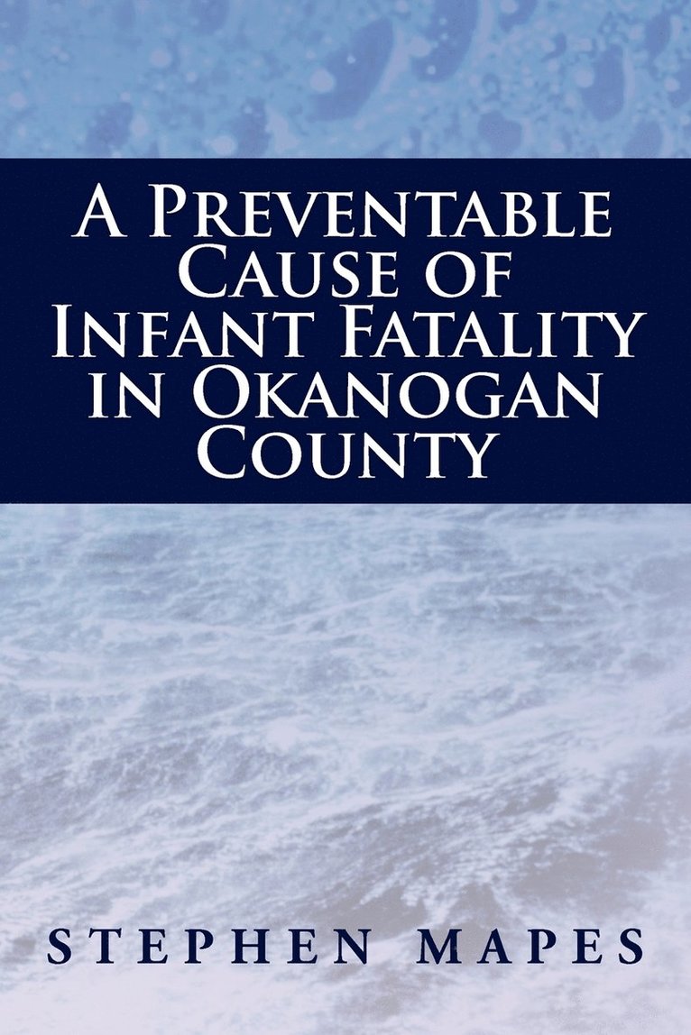 A Preventable Cause of Infant Fatality in Okanogan County 1