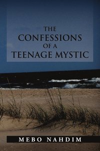 bokomslag The Confessions of a Teenage Mystic