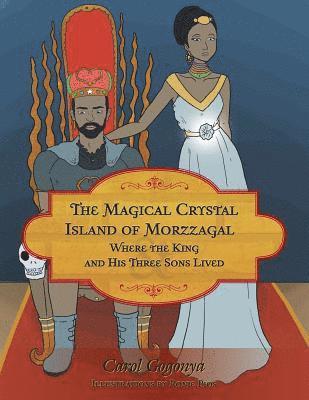 Carol Gogonya - Magical Crystal Island of Morzzagal Where the King and His Three Sons Lived, Häftad