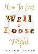 How to Eat Well and Loose Weight 1